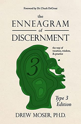 The Enneagram Of Discernment (Type Three Edition): The Way Of Vocation, Wisdom, And Practice - 9781736918418