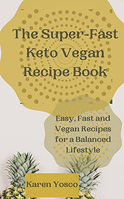 The Super-Fast Keto Vegan Recipe Book: Easy, Fast And Vegan Recipes For A Balanced Lifestyle - 9781802777369