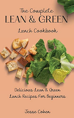 The Complete Lean & Green Lunch Cookbook: Delicious Lean & Green Lunch Recipes For Beginners - 9781803179063