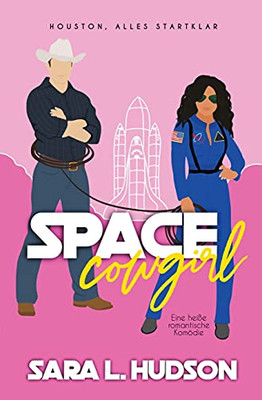 Space Cowgirl-- Houston, Alles Startklar: Eine Heiãÿe Romantische Komoâ¨Die (Weltraum-Reihe) - 9781954602151