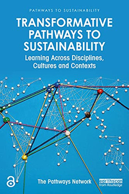 Transformative Pathways To Sustainability: Learning Across Disciplines, Cultures And Contexts - 9780367355234
