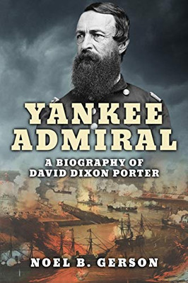 Yankee Admiral: A Biography Of David Dixon Porter (Heroes And Villains From American History) - 9781800550995