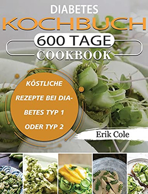 Diabetes Kochbuch: 600 Tage Kã¶Stliche Rezepte Bei Diabetes Typ 1 Oder Typ 2 (German Edition) - 9781803670850