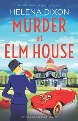 Murder At Elm House: A Totally Unputdownable Historical Cozy Mystery (A Miss Underhay Mystery) - 9781800195417
