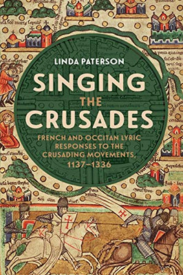 Singing The Crusades: French And Occitan Lyric Responses To The Crusading Movements, 1137-1336 - 9781843846000