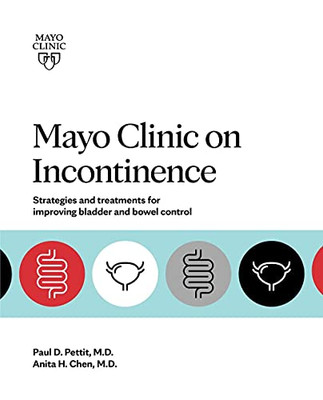 Mayo Clinic On Incontinence: Strategies And Treatments For Improving Bowel And Bladder Control - 9781893005716