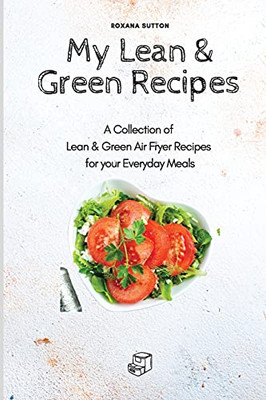My Lean & Green Recipes: A Collection Of Lean & Green Air Fryer Recipes For Your Everyday Meals - 9781801905725