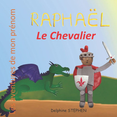 RaphaÃ«l le Chevalier: Les aventures de mon prÃ©nom