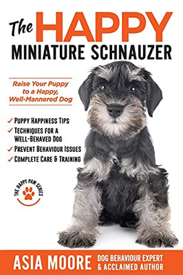 The Happy Miniature Schnauzer: Raise Your Puppy To A Happy, Well-Mannered Dog (Happy Paw Series) - 9781913586409