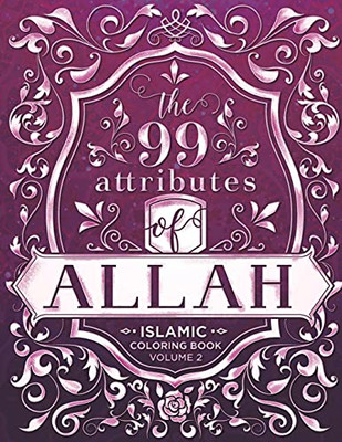 The 99 Attributes Of Allah - Islamic Coloring Book: Islamic/Adult Coloring Book Series - Volume 2 - 9781736817858