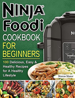 Ninja Foodi Cookbook For Beginners: 100 Delicious, Easy & Healthy Recipes For A Healthy Lifestyle - 9781802449884
