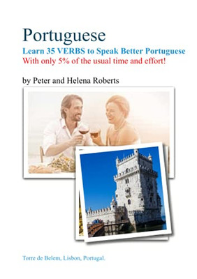Portuguese - Learn 35 Verbs To Speak Better Portuguese: With Only 5% Of The Usual Time And Effort! - 9781910537503