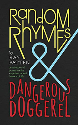 Random Rhymes And Dangerous Doggerel: A Collection Of Poems On The Experiences And Lessons Of Life - 9781914195617