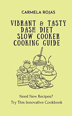 Vibrant & Tasty Dash Diet Slow Cooker Cooking Guide: Need New Recipes? Try This Innovative Cookbook - 9781802778502