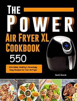 The Power Xl Air Fryer Cookbook: 550 Affordable, Healthy & Amazingly Easy Recipes For Your Air Fryer - 9781803193014