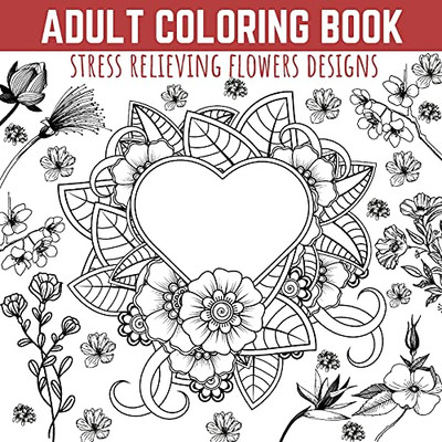 Adult Coloring Book: Stress Relieving Flowers Designs, Premium Illustrations And Motivational Quotes - 9781803538372