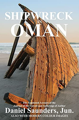 Shipwreck In Oman: A Journal Of The Travels And Sufferings Of Daniel Saunders, Jun (Oman In History) - 9781838075675