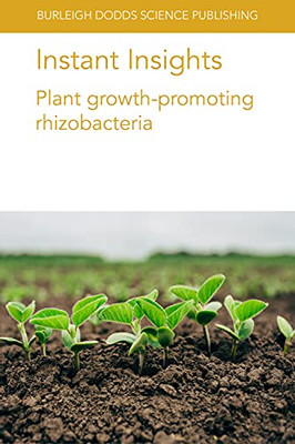 Instant Insights: Plant Growth-Promoting Rhizobacteria (Burleigh Dodds Science: Instant Insights, 22) - 9781801460637