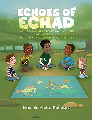 Echoes Of Echad: Setting And Preparing Way For The Next Generation Through Key Revelations Of Success - 9781838273729