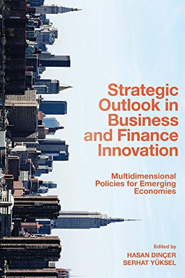 Strategic Outlook In Business And Finance Innovation: Multidimensional Policies For Emerging Economies - 9781800434455