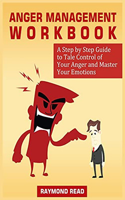 Anger Management Workbook: A Step By Step Guide To Tale Control Of Your Anger And Master Your Emotions - 9781801780414