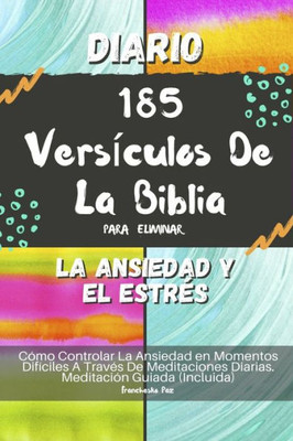 Diario 185 VersÃ­culos De La Biblia Para Eliminar La Ansiedad Y El EstrÃ©s: CÃ³mo Controlar La Ansiedad en Momentos DifÃ­ciles A TravÃ©s De Meditaciones Di