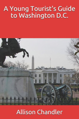 A Young Tourist's Guide to Washington D.C.
