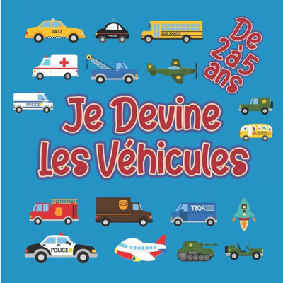 Je Devine Les VÃ©hicules De 2 Ã  5 Ans: Livre de devinettes pour enfants - Jeu de devinettes - Devine Quoi ? Voiture, Camion, Tracteur