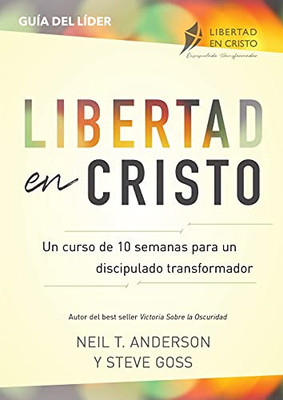 Libertad En Cristo: Un Curso De 10 Semanas Para Un Discipulado Transformador - Lã­Der (Spanish Edition) - 9781913082437