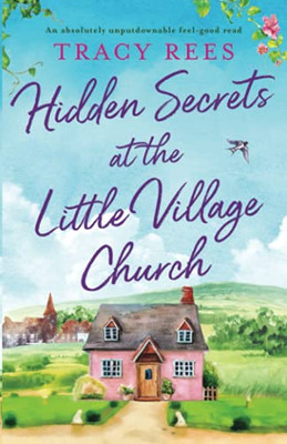 Hidden Secrets At The Little Village Church: An Absolutely Unputdownable Feel-Good Read (Hopley Village) - 9781800195998