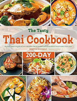 The Tasty Thai Cookbook: 200-Day Simple & Delicious Recipes From Everyone'S Favorite Thai Family Kitchen - 9781801216241