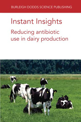 Instant Insights: Reducing Antibiotic Use In Dairy Production (Burleigh Dodds Science: Instant Insights) - 9781801461658