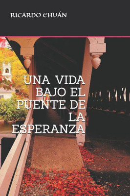 Una Vida Bajo El Puente de la Esperanza