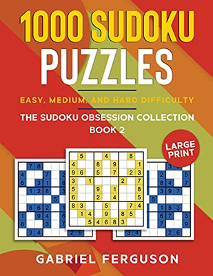1000 Sudoku Puzzles Easy, Medium And Hard Difficulty Large Print: The Sudoku Obsession Collection Book 2 - 9781913470777