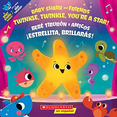 Twinkle, Twinkle, YouâRe A Star! / Â¡Estrellita, Brillarã¡S! (Baby Shark) (Spanish And English Edition) - 9781338767483