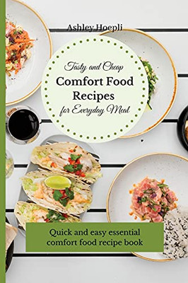 Tasty And Cheap Comfort Food Recipes For Everyday Meal: Quick And Easy Essential Comfort Food Recipe Book - 9781803175348