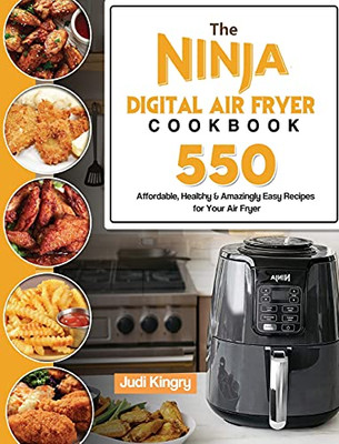 The Ninja Digital Air Fryer Cookbook: 550 Affordable, Healthy & Amazingly Easy Recipes For Your Air Fryer - 9781803193090