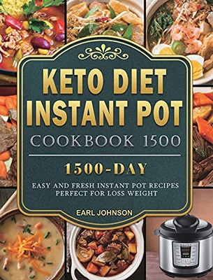 Keto Diet Instant Pot Cookbook 1500: 1500 Days Easy And Fresh Instant Pot Recipes Perfect For Loss Weight - 9781803207988