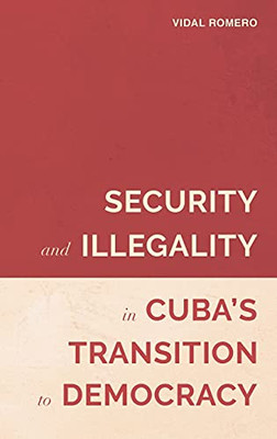 Security And Illegality In Cuba'S Transition To Democracy (Violence In The Hispanic And Lusophone Worlds) - 9781855663527