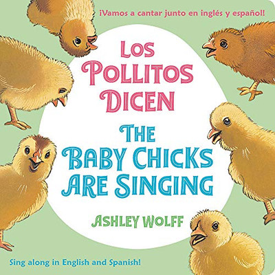 The Baby Chicks Are Singing/Los Pollitos Dicen: Sing Along in English and Spanish!/Vamos a Cantar Junto en Ingles y Espanol!
