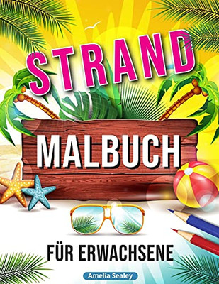 Strand Malbuch: Entspannende Strand Urlaubs Szenen, Schã¶Ne Sommer Motive Zum Stressabbau (German Edition) - 9781915015402