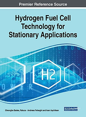 Hydrogen Fuel Cell Technology For Stationary Applications (Advances In Computer And Electrical Engineering) - 9781799849452