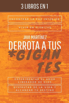 Derrota a tus gigantes: Encontrar la paz interior, vivir en plenitud, experimentar el amor liberador de Dios, disfrutar de la vida y alcanzar tu desti