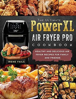 The Ultimate Powerxl Air Fryer Pro Cookbook: Healthy And Delicious Air Fryer Recipes For Family And Friends - 9781803200354