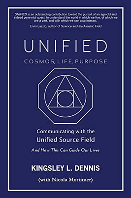 Unified - Cosmos, Life, Purpose: Communicating With The Unified Source Field & How This Can Guide Our Lives - 9781913816247