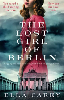 The Lost Girl Of Berlin: Gripping And Heart-Wrenching World War 2 Historical Fiction (Daughters Of New York) - 9781800192171