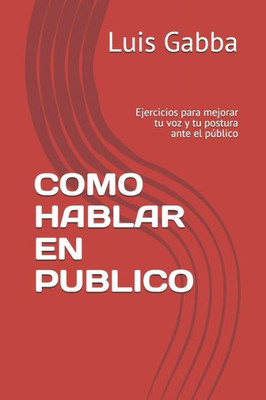 Como Hablar En Publico: Ejercicios para mejorar tu voz y tu postura ante el pÃºblico