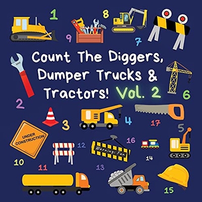 Count The Diggers, Dumper Trucks & Tractors! Volume 2: A Fun Activity Book For 2-5 Year Olds (Kids Who Count) - 9781913666194