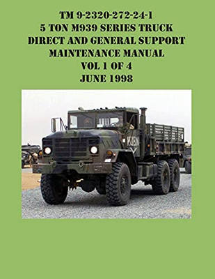 Tm 9-2320-272-24-1 5 Ton M939 Series Truck Direct And General Support Maintenance Manual Vol 1 Of 4 June 1998 - 9781954285637