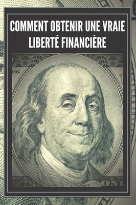 Comment Obtenir Une Vraie LibertÃ© FinanciÃ¨re: Des mesures puissantes et importantes pour atteindre une vÃ©ritable LIBERTÃ‰ FINANCIÃˆRE